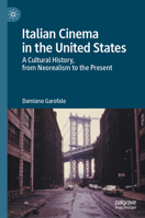 Italian Cinema in the United States: A Cultural History, from Neorealism to the Present 3032151678 Book Cover