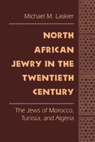 North African Jewry in the Twentieth Century: The Jews of Morocco, Tunisia, and Algeria 0814751296 Book Cover