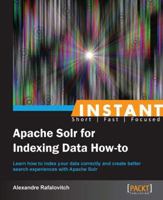 Instant Apache Solr for Indexing Data How-to 1782164847 Book Cover