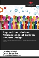 Beyond the rainbow: Neuroscience of color in modern design 6208534275 Book Cover