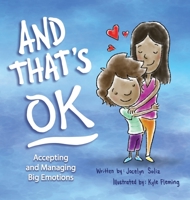 And That's OK - Accepting and Managing Big Emotions B0CB76XRXD Book Cover