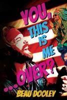 You, This Is Me ... Over? 1966786336 Book Cover