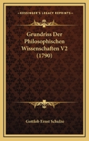 Grundriss Der Philosophischen Wissenschaften V2 (1790) 1166199517 Book Cover