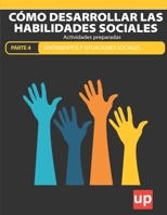 Cómo desarrollar las habilidades sociales PARTE 4 - SENTIMIENTOS Y SITUACIONES SOCIALES B0BPW321DP Book Cover
