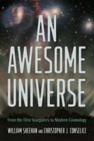 An Awesome Universe: From the First Stargazers to Modern Cosmology 081655613X Book Cover