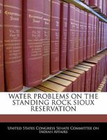 WATER PROBLEMS ON THE STANDING ROCK SIOUX RESERVATION 1240501137 Book Cover