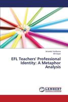 EFL Teachers' Professional Identity: A Metaphor Analysis 3659584622 Book Cover