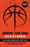 Above the Rim Devotions | Play Hard. Honor God. Next Play.: A 60 Day Christian Devotional for Basketball Boys Ages 13-15 to Build Confidence, ... Bball Boys (Christian Family Devotionals) B0GGYN48P7 Book Cover