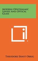 Modern Ophthalmic Lenses and Optical Glass 1258363976 Book Cover