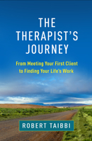 The Therapist's Journey: From Meeting Your First Client to Finding Your Life’s Work 1462552412 Book Cover