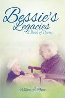 Bessie's Legacies: A Book of Poems 1626979812 Book Cover