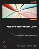 XR Development with Unity: A beginner's guide to creating virtual, augmented, and mixed reality experiences using Unity 1805128124 Book Cover