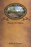 The Dominion of Domino: History of A Queen 1644582341 Book Cover