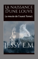 La naissance d'une louve: La meute de l'ouest Tome1 B08T6JXXJ5 Book Cover