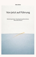 Von jetzt auf Führung: Klarheit gewinnen. Verantwortung übernehmen. Menschlich führen. 3695746491 Book Cover