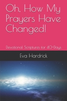 Oh, How My Prayers Have Changed!: Devotional Scriptures for 40-Days 1728802245 Book Cover