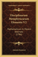 Disciplinarum Metaphysicarum Elementa V2: Mathematicum In Morem Adornata (1786) 1120611067 Book Cover