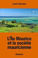 L'île Maurice et la société mauricienne 1542461472 Book Cover