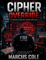CIPHER: Override: A Marcus Kane FBI Cyber-Thriller (CIPHER - An FBI Cyber Crimes Detective Series) B0GWPFHSP8 Book Cover