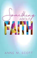 Something about Faith : Observing God's Move 1948877309 Book Cover