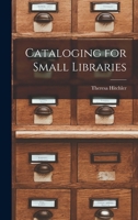 Cataloging for Small Libraries - Primary Source Edition 1016556276 Book Cover