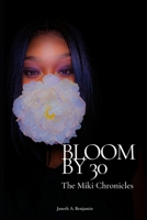 Bloom by 30: The Miki Chronicles 0692687157 Book Cover