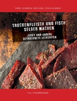 Trockenfleisch und Fisch selber machen: Jerky & andere getrocknete Leckereien 3751915222 Book Cover