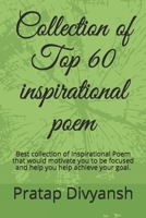 Collection of Top 60 inspirational poem: Best collection of Inspirational Poem that would motivate you to be focused and help you help achieve your goal. B094NZL1RJ Book Cover