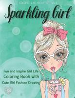 SPARKLING GIRL, Fun and Inspire Girl Life Coloring Book with Cute Girl Fashion Drawing : Color Liked an Artist Coloring Book Series, 25 Pictures 1974283402 Book Cover