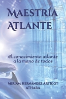 Maestría Atlante: El conocimiento atlante a la mano de todos (Spanish Edition) B0DWMWCWQR Book Cover