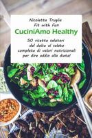 CuciniAmo Healthy: 50 ricette salutari dal dolce al salato complete di valori nutrizionali per dire addio alla dieta! 1520170874 Book Cover
