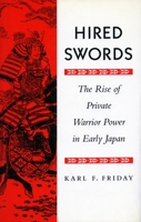 Hired Swords: The Rise of Private Warrior Power in Early Japan 0804726965 Book Cover