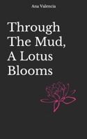 Through The Mud, A Lotus Blooms 1696775043 Book Cover