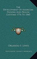 The Development of American Prisons and Prison Customs, 1776-1845 1162804238 Book Cover