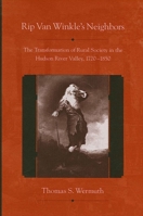 Rip Van Winkle's Neighbors: The Transformation of Rural Society in the Hudson River Valley, 1720-1850 (Suny Series, An American Region: Studies in the Hudson Valley) 0791450848 Book Cover