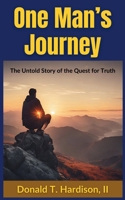 One Man's Journey: The Untold Story of the Quest for Truth B0CW9JKN83 Book Cover
