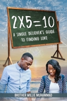2 X 5 = 10: A Self-Help Book for Single Believers Looking for Love! 1659798914 Book Cover