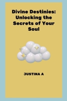 Divine Destinies: Unlocking the Secrets of Your Soul 8873187072 Book Cover