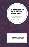 Prominence in a Pitch Language: The Production and Perception of Japanese 179364585X Book Cover