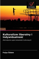Kulturalizm liberalny i Indywidualność: Alternatywne ujęcie tożsamości kulturowych 6203274143 Book Cover