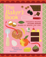 The Baker's Book Favourite Recipes, Kitchen Wisdom, Shared by Bakers You Love: For Bakers, by Bakers 1761500260 Book Cover
