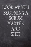 Look At You Becoming A Scrum Master And Shit: College Ruled Notebook 120 Lined Pages 6 x 9 Inches Perfect Funny Gag Gift Joke Journal, Diary, Subject Composition Book With A Soft And Sturdy Matte Chal 1078085048 Book Cover