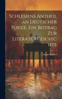 Schlesiens Antheil an deutscher Poesie. Ein Beitrag zur Literaturgeschichte 1022518380 Book Cover