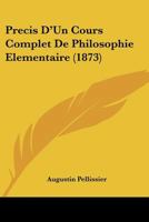 Précis D'un Cours Complet De Philosophie Élémentaire, Volume 1... 1246864835 Book Cover