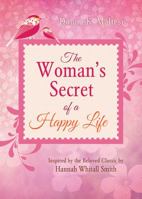 The Woman's Secret of a Happy Life: Inspired by the Beloved Classic by Hannah Whitall Smith 1628366648 Book Cover
