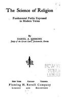 The Science Of Religion: Fundamental Faiths Expressed In Modern Terms 1437295819 Book Cover