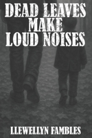 Dead Leaves Make Loud Noises B0FY4JC3P4 Book Cover