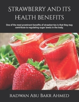 Strawberry and its health benefits: One of the most prominent benefits of strawberries is that they may contribute to regulating sugar levels in the body. B09S5ZNBYN Book Cover