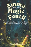Emma and the Magic Pencil: A Heartwarming Journey of Dream, Honesty and a Touch of Magic B0GZZTSGLT Book Cover