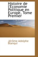 Histoire de l'Economie Politique en Europe, Tome Premier 0559332424 Book Cover